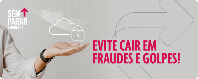 Evite cair em fraudes e golpes!